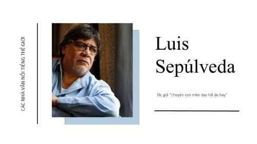 Luis Sepúlveda - Tác giả "Chuyện con mèo dạy hải âu bay"