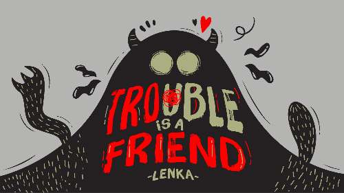 BTCK AE - Trouble is a Friend Animated Lyrics