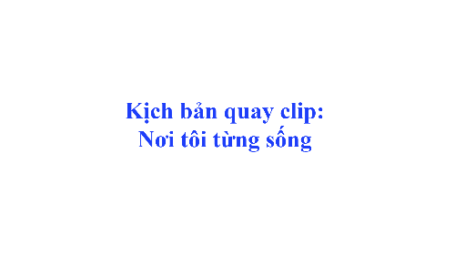 Kịch bản quay nơi tôi từng sống