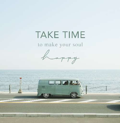 Take time to make your soul happy