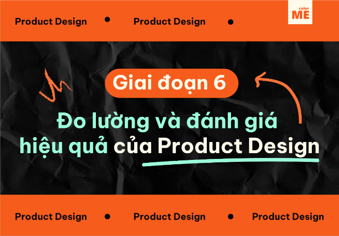 Một Product Design có thực sự hiệu quả và thành công hay không sẽ được thể hiện rõ nhất qua những con số.