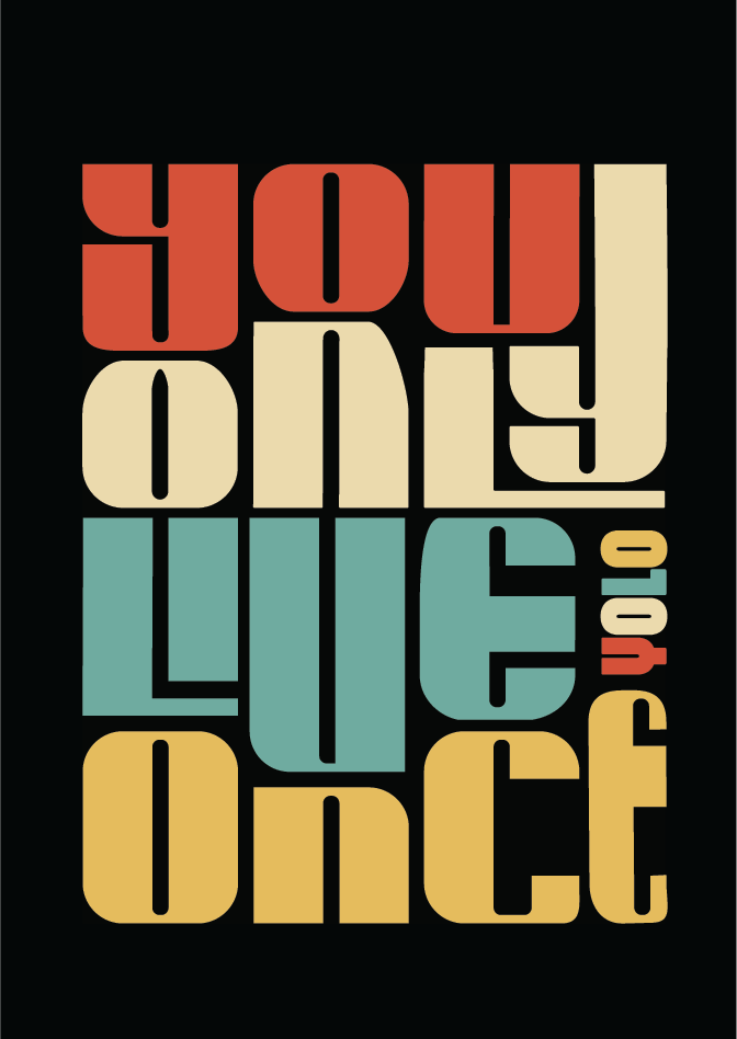 You only live once