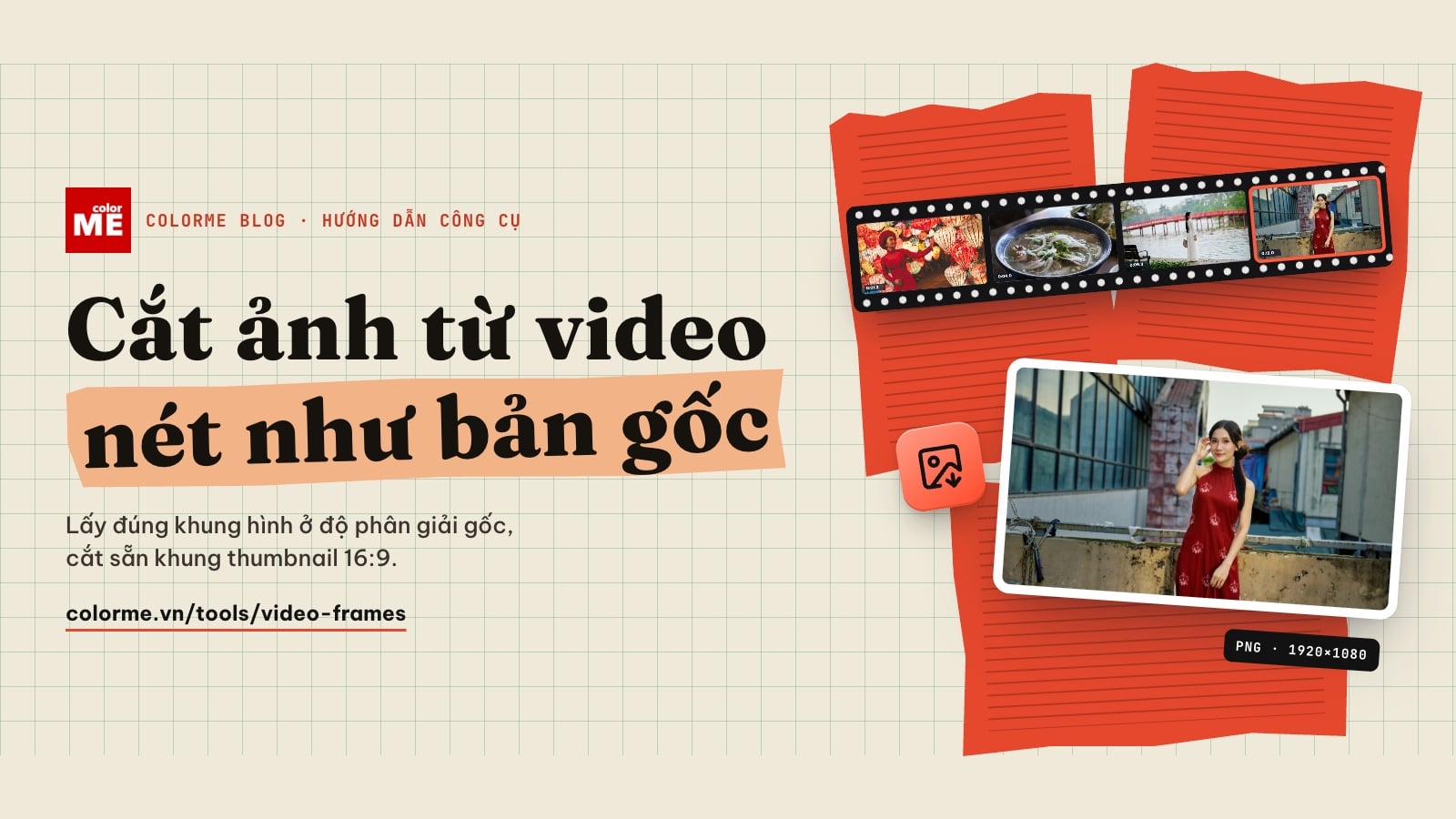 Cắt ảnh từ video: lấy khung hình nét ở độ phân giải gốc, cắt sẵn khung thumbnail 16:9