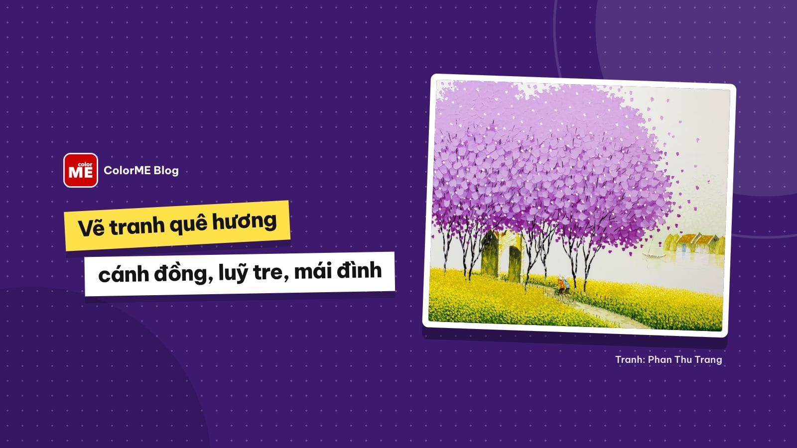 Vẽ tranh phong cảnh quê hương: cánh đồng, luỹ tre, mái đình