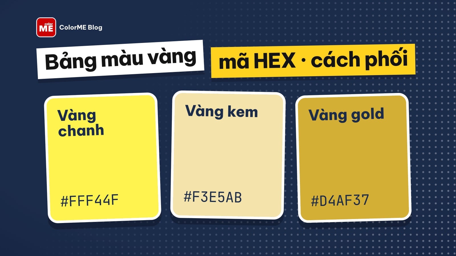 Bảng màu vàng: mã màu vàng chanh, vàng kem, vàng gold và cách phối
