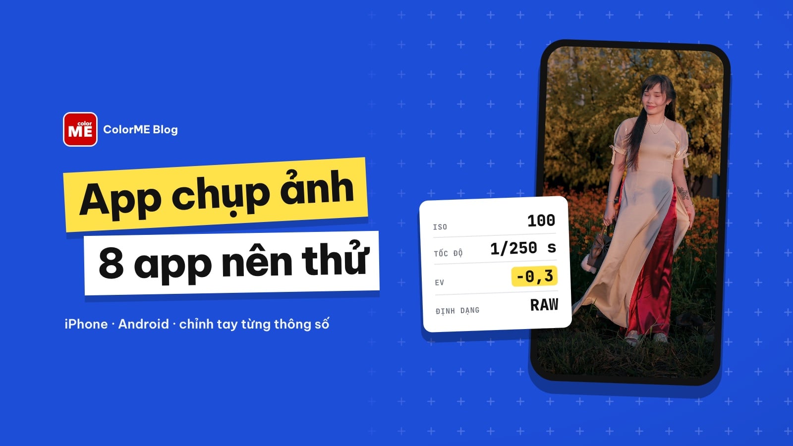 App chụp ảnh đẹp cho iPhone, Android: 8 app và cách chỉnh thông số