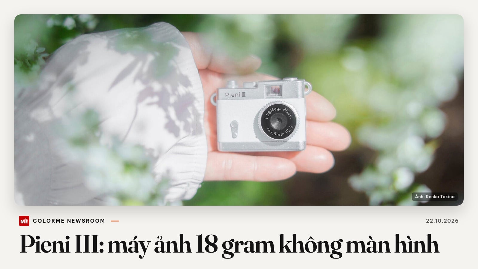 Tin sáng tạo quốc tế 22/10: Pieni III, máy ảnh số 18 gram không màn hình, chụp xong mới biết ảnh ra sao