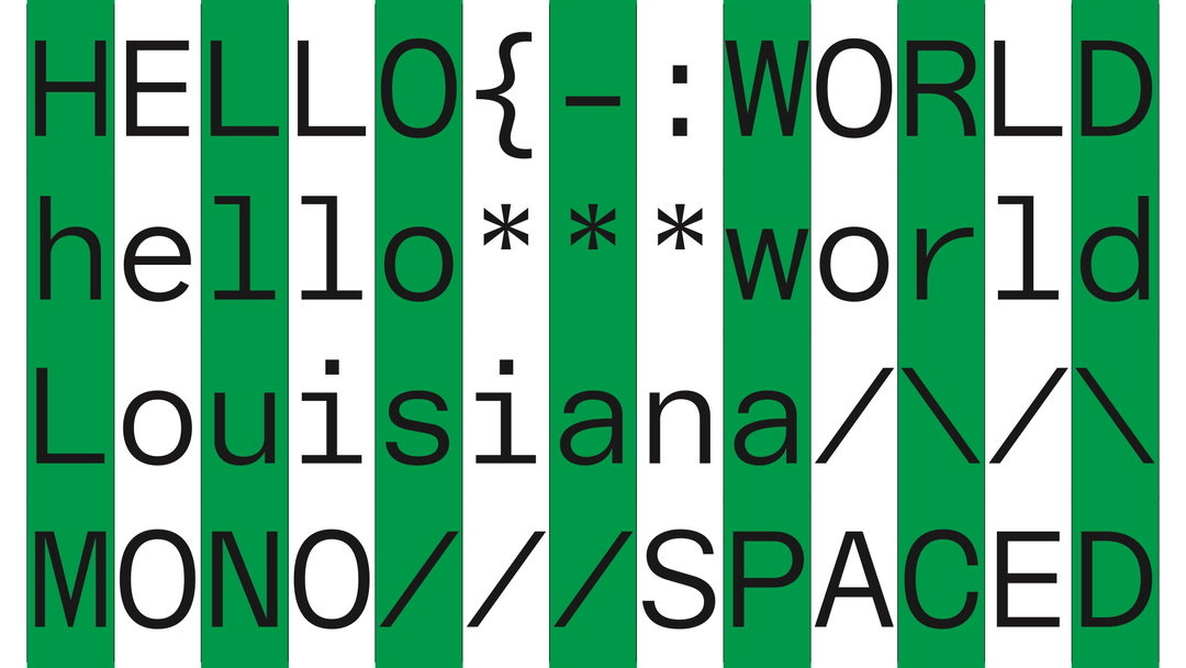 Các dòng chữ đơn cách HELLO WORLD, hello world, Louisiana, MONO SPACED màu đen trên nền sọc xanh lá và trắng, mỗi ký tự nằm trong một ô cùng độ rộng