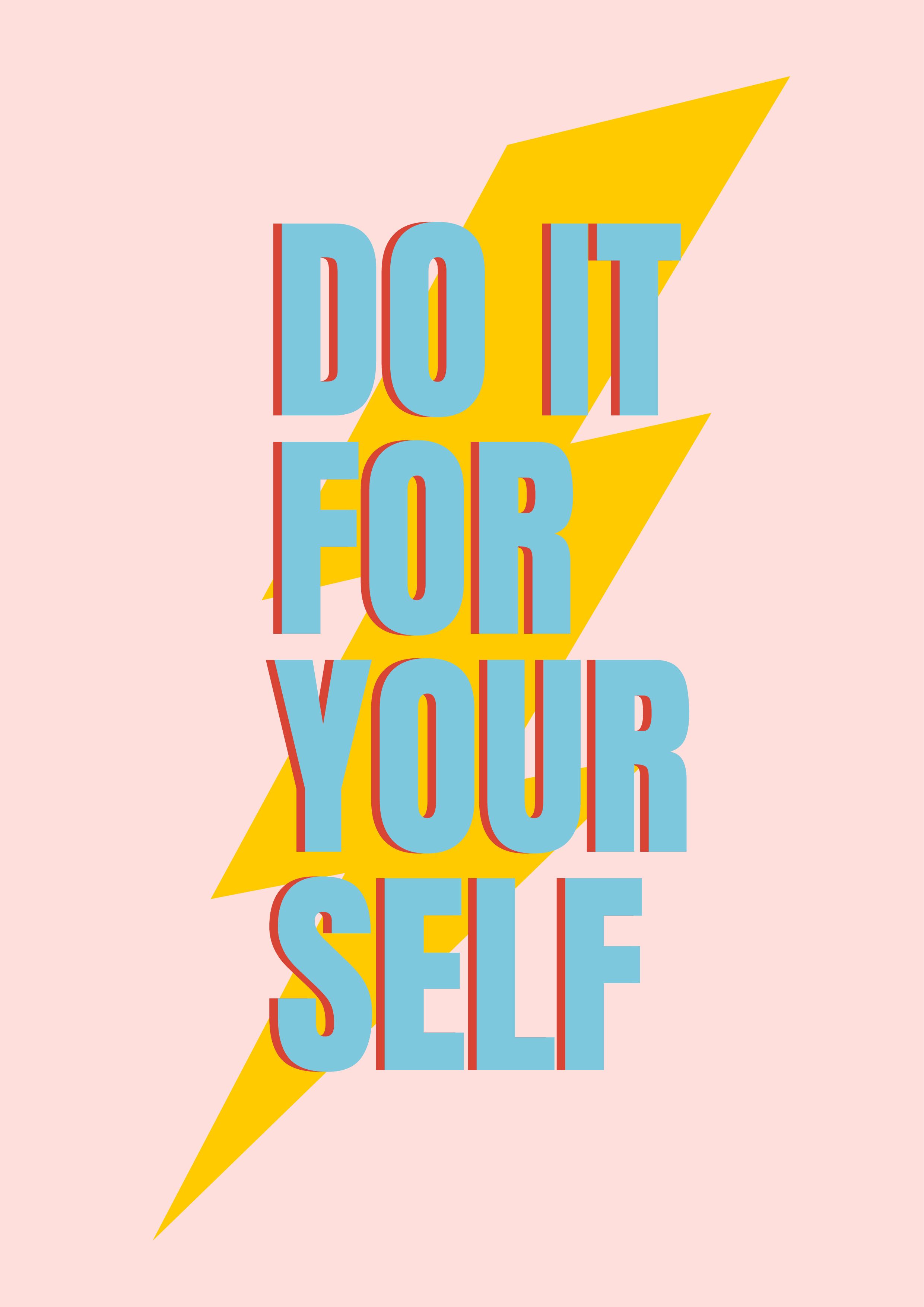 DO IT FOR YOUR SELF
