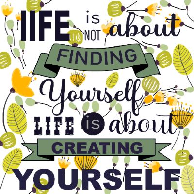 life is bot about finding your self
