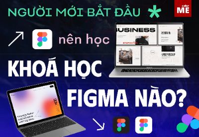 Figma là gì? Người mới bắt đầu nên học khóa học Figma nào? Khoá học Figma tốt nhất