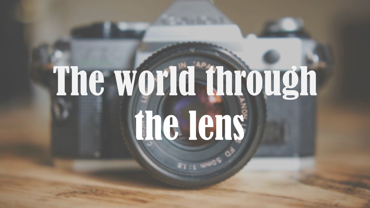 The world through the lens