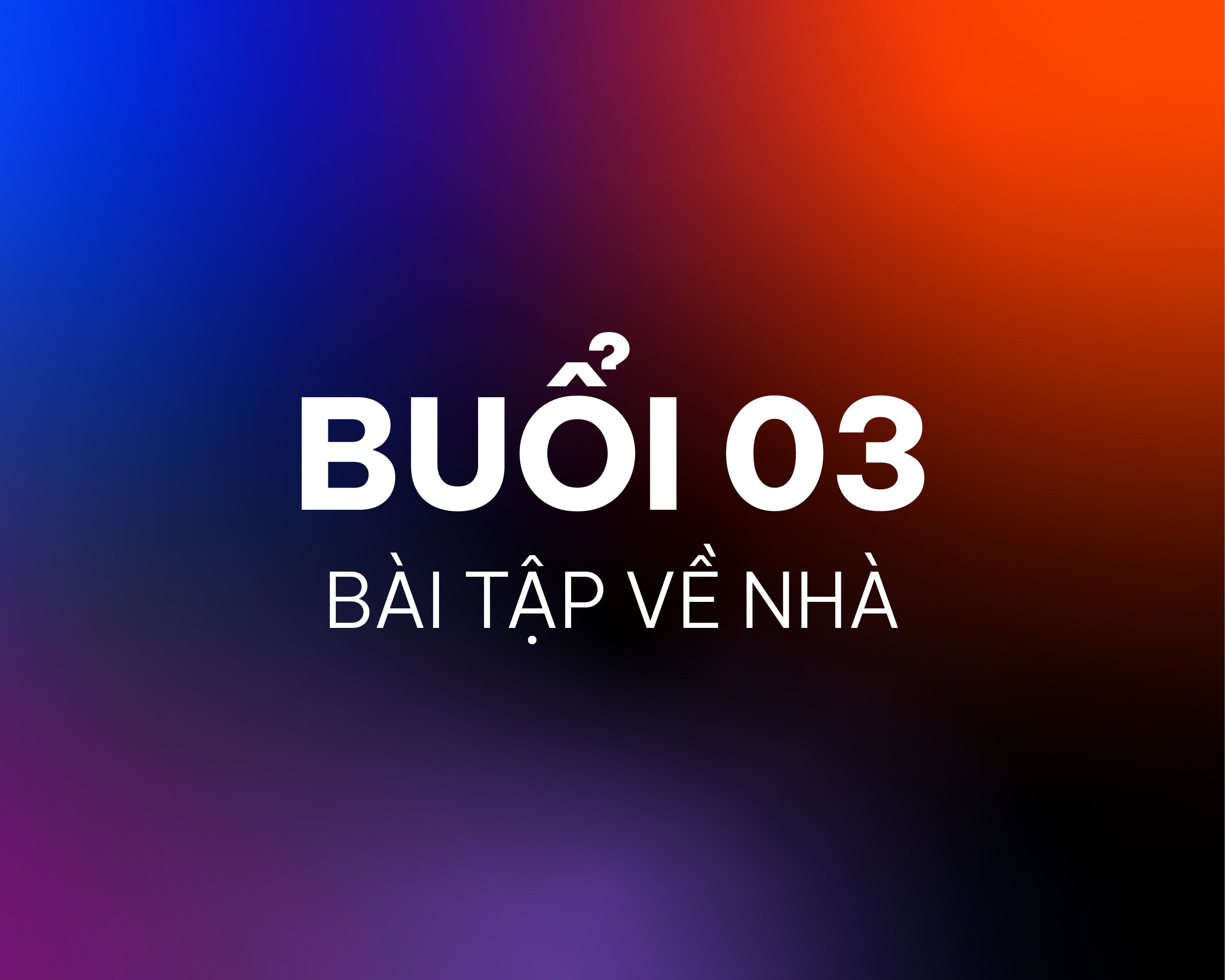 BTVN BUỔI 03