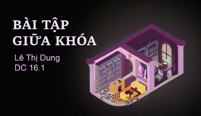 Bài tập giữa khóa - Lê Thị Dung DC16.1