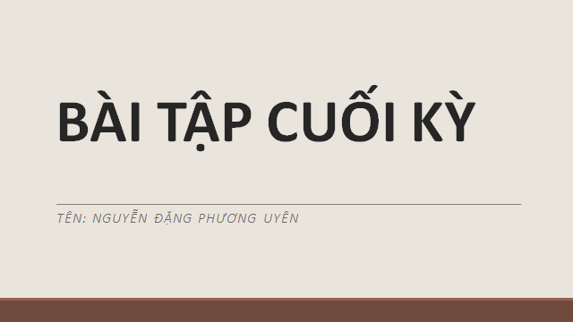 BÀI TẬP CUỐI KỲ ( Nguyễn Đặng Phương Uyên )