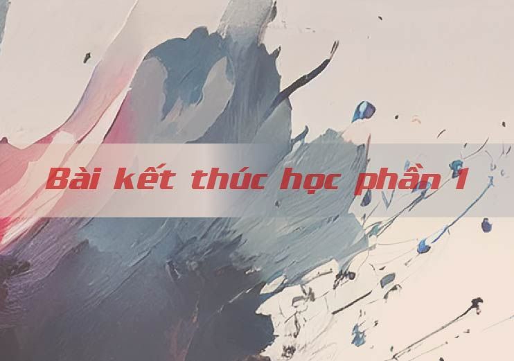 Bài kết thúc học phần 1