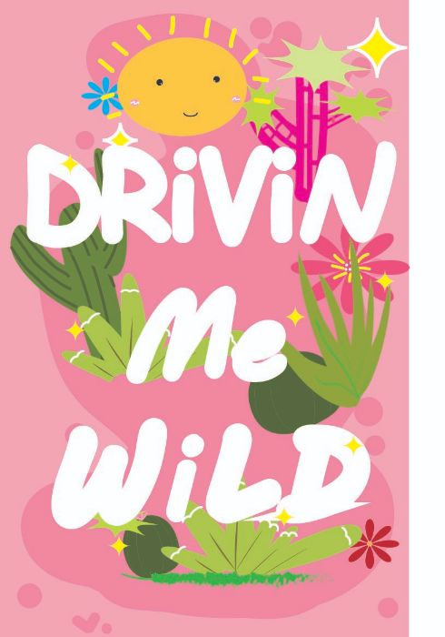 DRIVIN` ME WILD