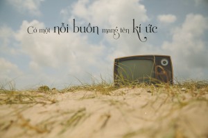 có một nỗi buồn mang tên kí ức!