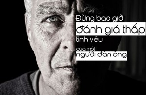 đừng đánh giá thấp tình yêu của một người đàn ông