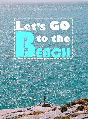 let  s go to the beachhhh
