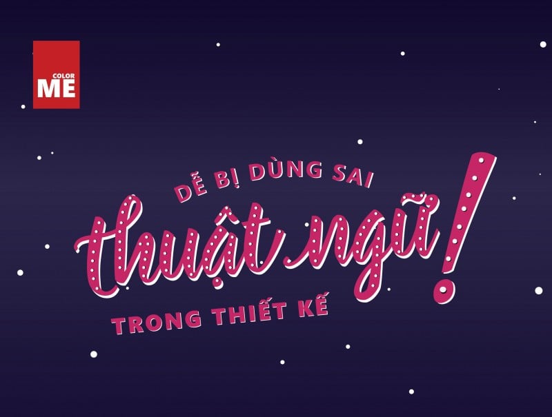 Những thuật ngữ dễ dùng sai trong thiết kế