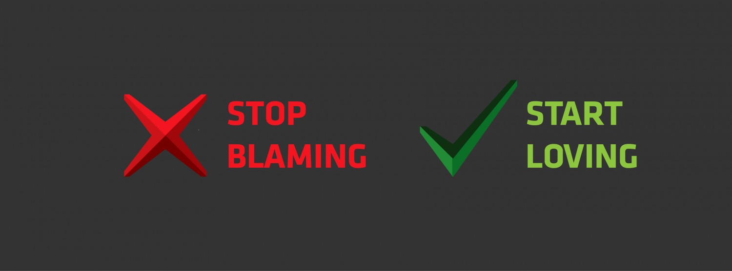 Stop blaming, start loving