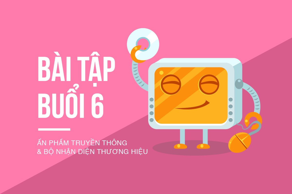 BTVN B6 - Ấn phẩm truyền thông & Bộ nhận diện thương hiệu