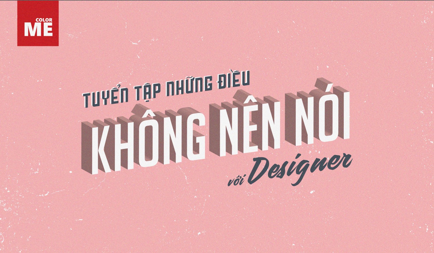TUYỂN TẬP NHỮNG ĐIỀU KHÔNG NÊN NÓI VỚI DESIGNERS   PART 1 