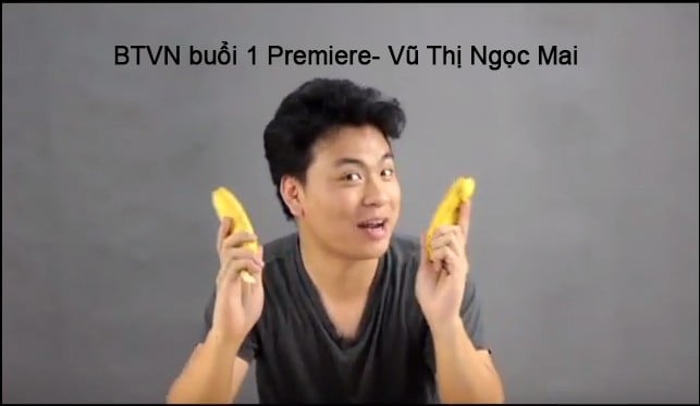 BTVN buổi 1- Premiere- Vũ Thị Ngọc Mai