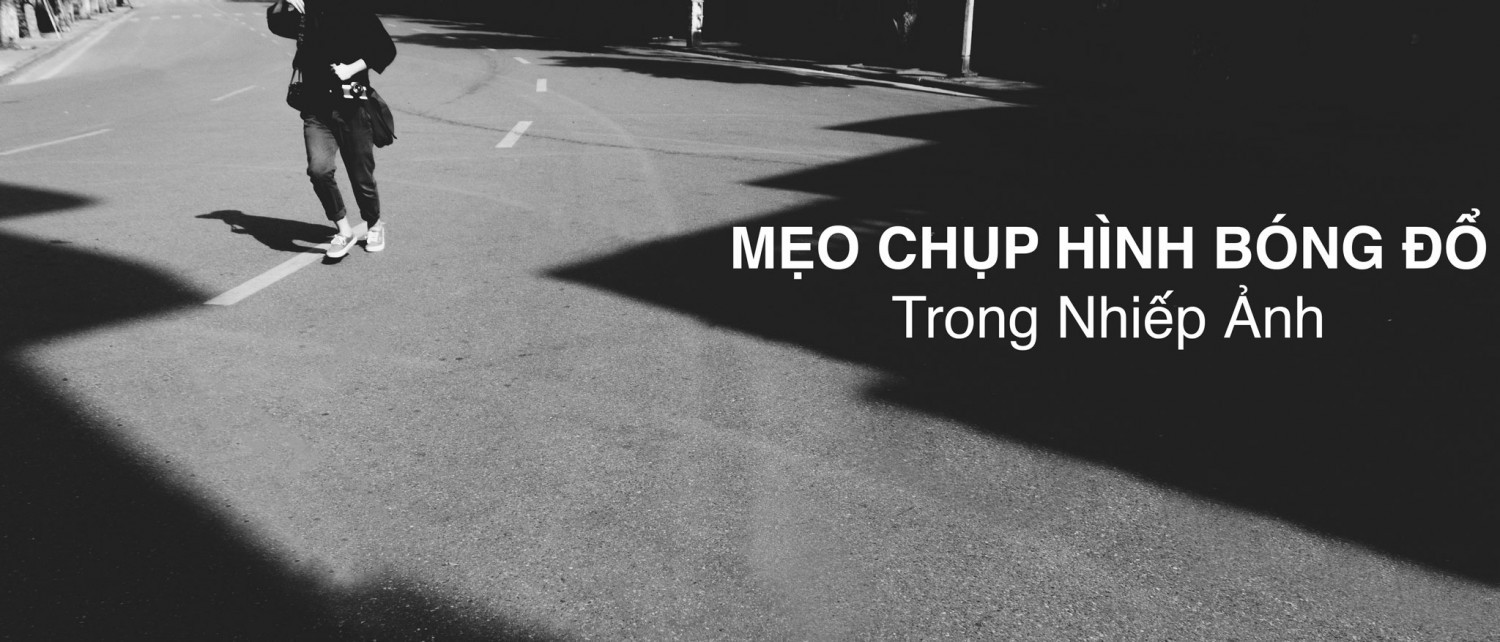 [REVISED] HOÀNG NAM DƯƠNG - MẸO CHỤP HÌNH ĐỔ BÓNG TRONG NHIẾP ẢNH