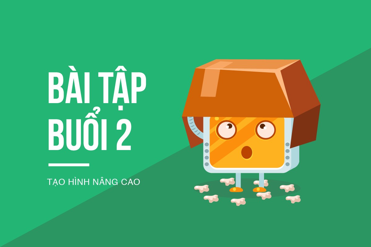 [BUỔI 2] TẠO HÌNH NÂNG CAO