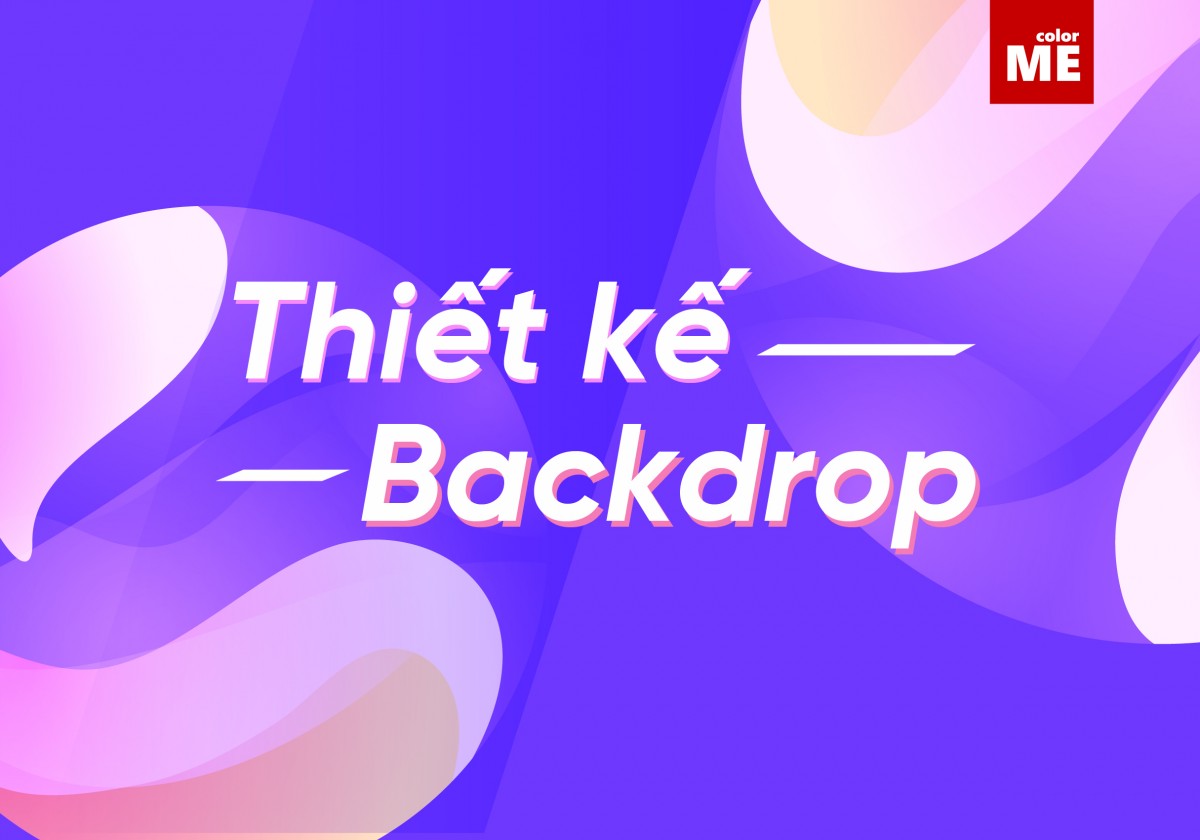 Backdrop là gì? Thiết kế backdrop cần chú ý điều gì?