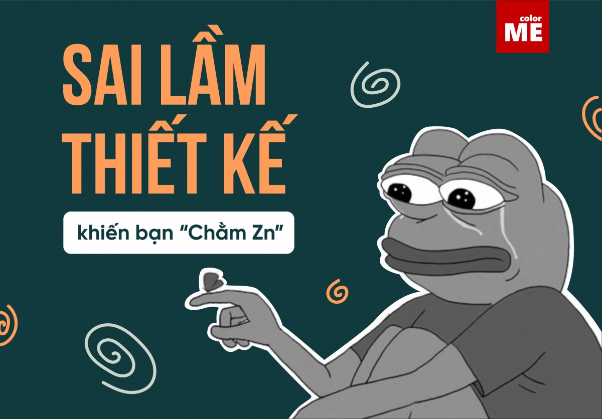 Chằm Zn là gì? TOP 10 sai lầm trong thiết kế gây "Chằm Zn"(Phần 1)