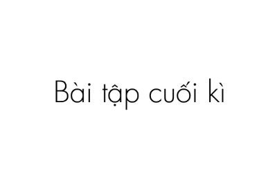 BÀI TẬP CUỐI KÌ
