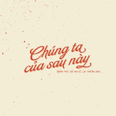 Chúng ta của sau này :3